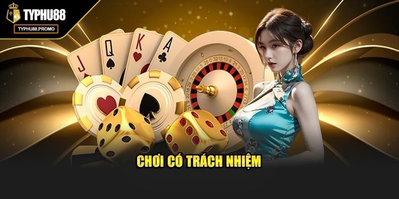 Chơi Có Trách Nhiệm Typhu88 Vì Cộng Đồng Bền Vững 1 Chơi có trách nhiệm Typhu88 giúp trải nghiệm trọn vẹn