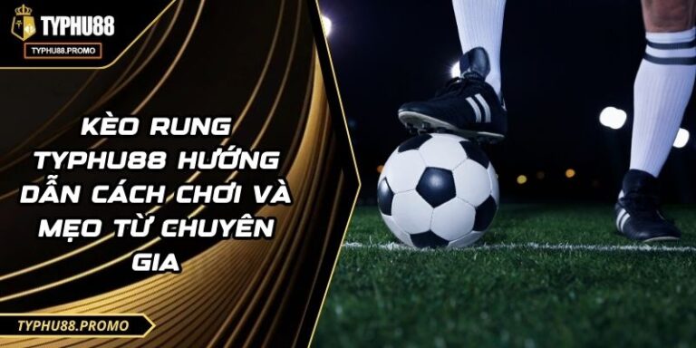 Kèo Rung TYPHU88 Hướng Dẫn Cách Chơi Và Mẹo Từ Chuyên Gia 9 Kèo Rung TYPHU88 Hướng Dẫn Cách Chơi Và Mẹo Từ Chuyên Gia