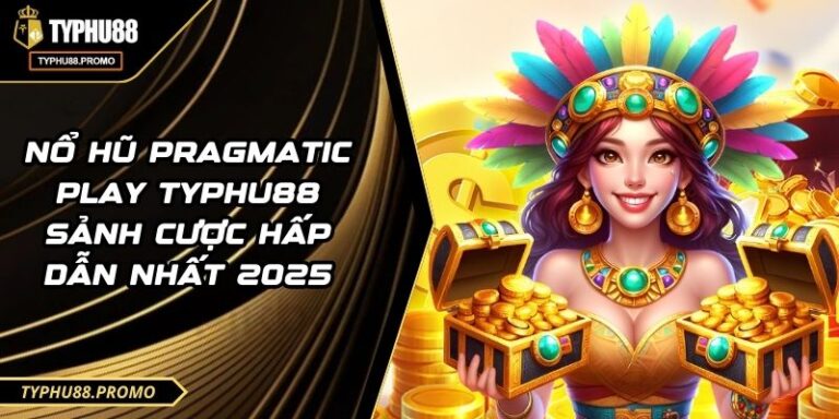 Nổ Hũ Pragmatic Play TYPHU88 Sảnh Cược Hấp Dẫn Nhất 2025 8 Nổ Hũ Pragmatic Play TYPHU88 Sảnh Cược Hấp Dẫn Nhất 2025